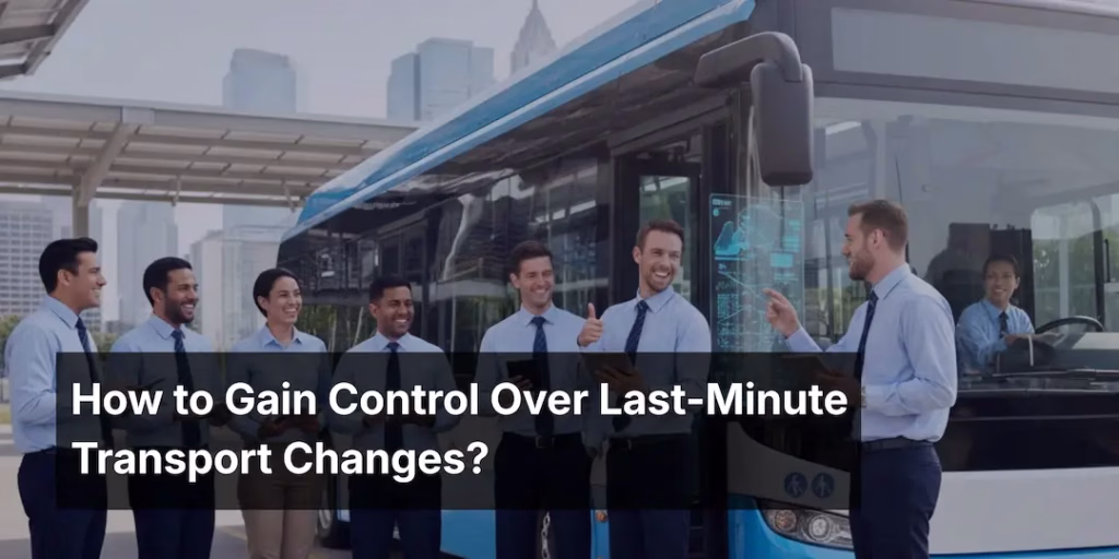 How to Gain Control Over Last-Minute Transport Changes