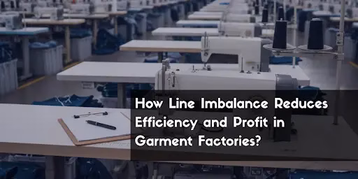 Part 1: How Line Imbalance Reduces Efficiency and Profit in Garment Factories?